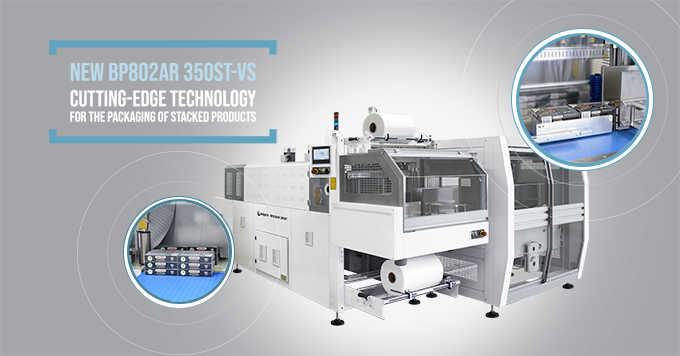 New BP802AR 350ST-VS, cutting-edge technology for the packaging of stacked products